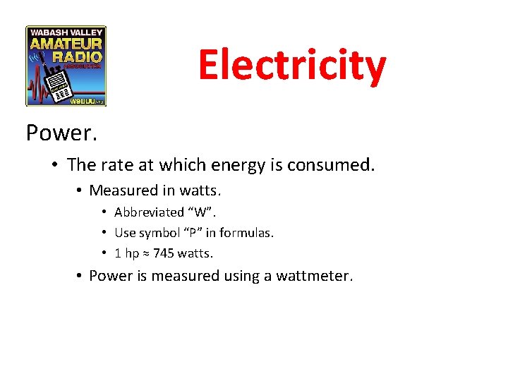 Electricity Power. • The rate at which energy is consumed. • Measured in watts.