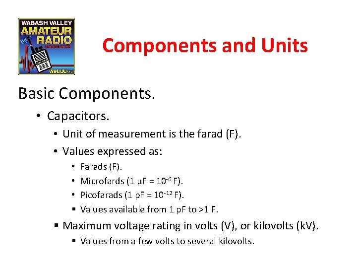 Components and Units Basic Components. • Capacitors. • Unit of measurement is the farad