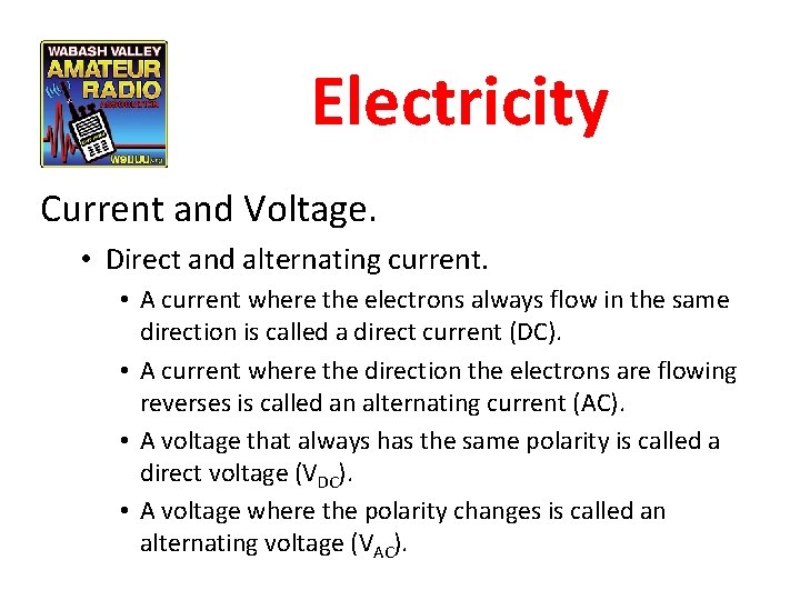 Electricity Current and Voltage. • Direct and alternating current. • A current where the