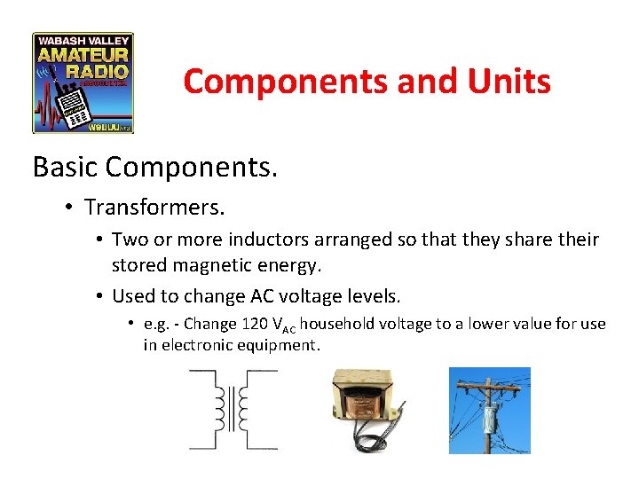 Components and Units Basic Components. • Transformers. • Two or more inductors arranged so