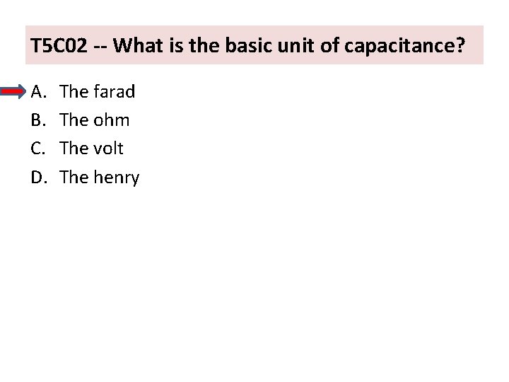 T 5 C 02 -- What is the basic unit of capacitance? A. B.