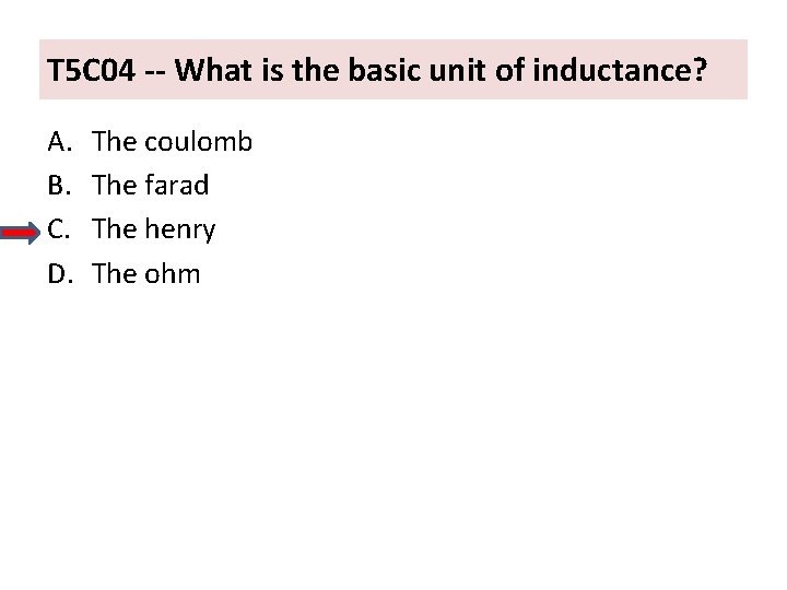 T 5 C 04 -- What is the basic unit of inductance? A. B.