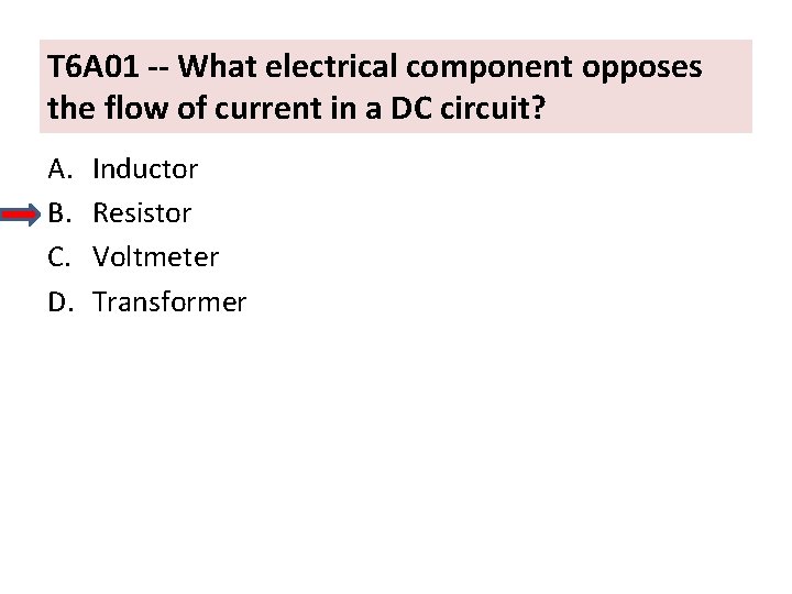 T 6 A 01 -- What electrical component opposes the flow of current in