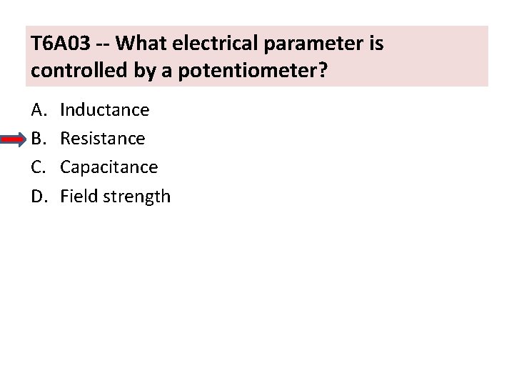 T 6 A 03 -- What electrical parameter is controlled by a potentiometer? A.