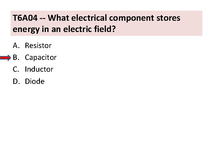 T 6 A 04 -- What electrical component stores energy in an electric field?