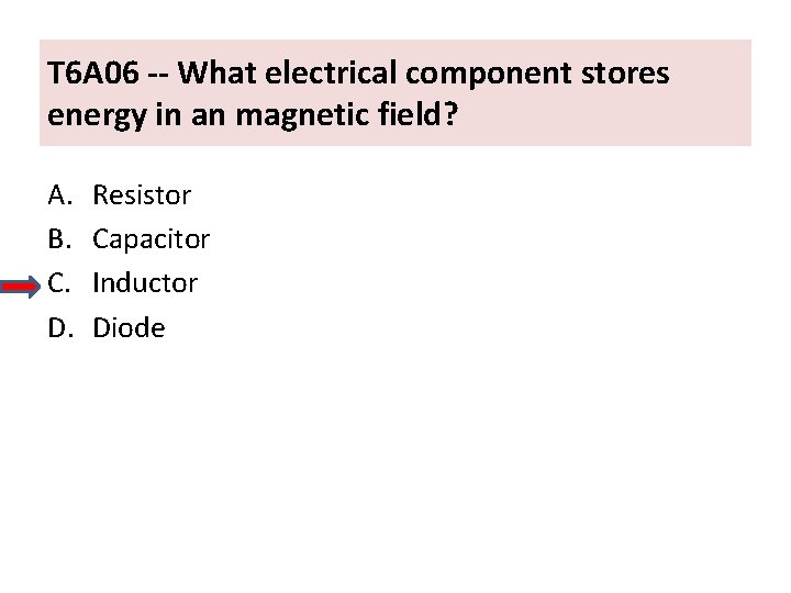 T 6 A 06 -- What electrical component stores energy in an magnetic field?