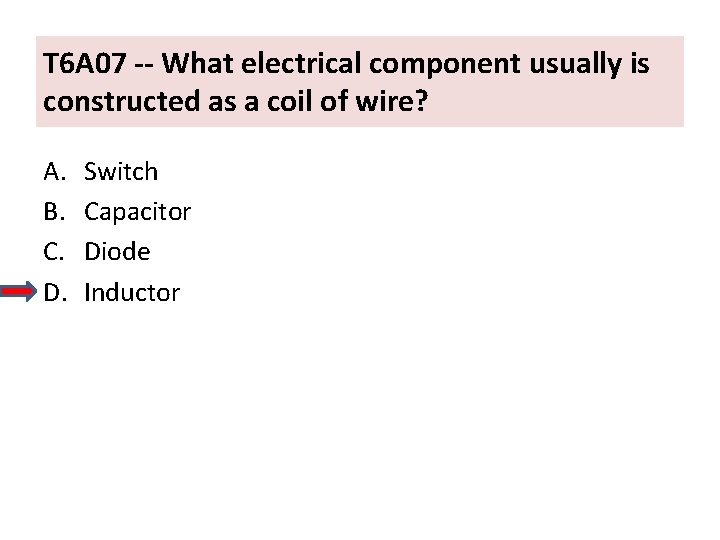 T 6 A 07 -- What electrical component usually is constructed as a coil