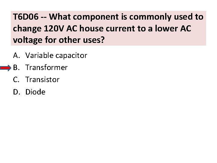 T 6 D 06 -- What component is commonly used to change 120 V