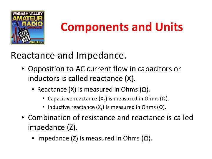 Components and Units Reactance and Impedance. • Opposition to AC current flow in capacitors