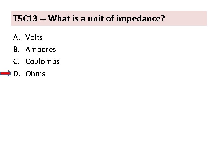 T 5 C 13 -- What is a unit of impedance? A. B. C.