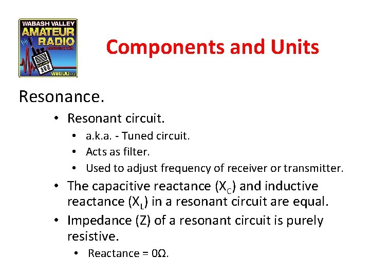 Components and Units Resonance. • Resonant circuit. • a. k. a. - Tuned circuit.