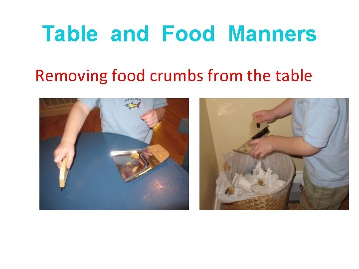 Table and Food Manners Removing food crumbs from the table 