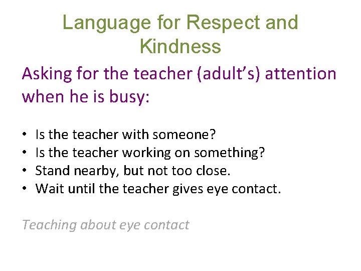 Language for Respect and Kindness Asking for the teacher (adult’s) attention when he is