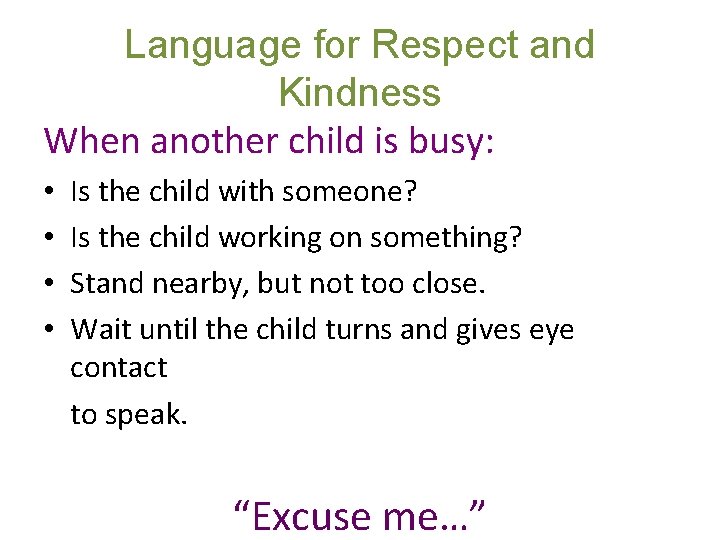 Language for Respect and Kindness When another child is busy: • • Is the