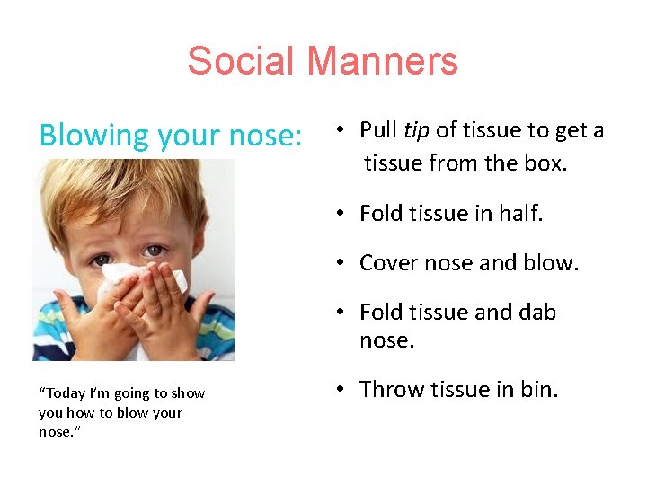 Social Manners Blowing your nose: T • Pull tip of tissue to get a