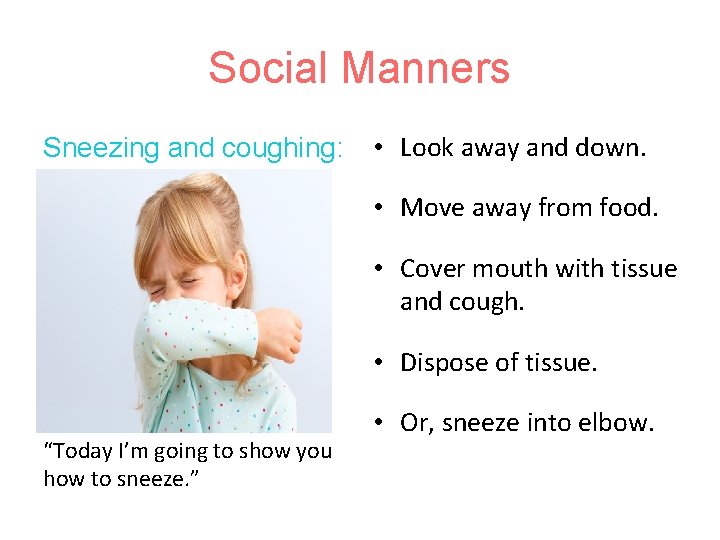 Social Manners Sneezing and coughing: • Look away and down. • Move away from