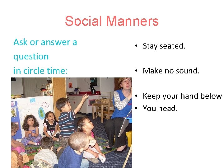 Social Manners Ask or answer a question in circle time: • Stay seated. •