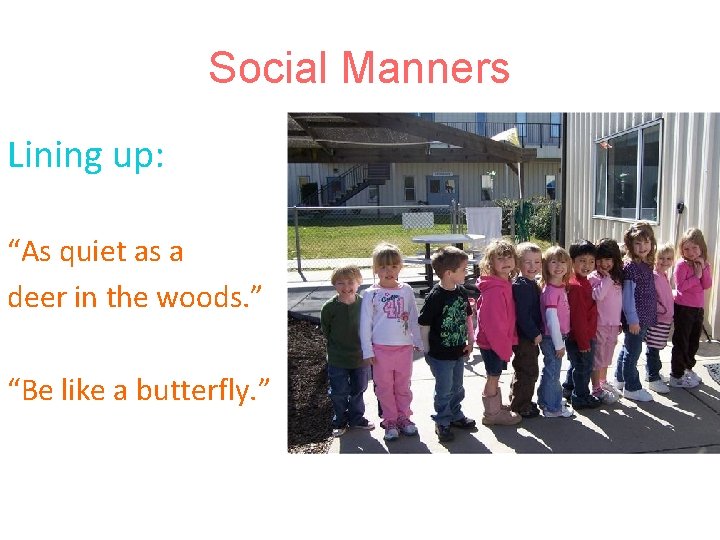 Social Manners Lining up: “As quiet as a deer in the woods. ” “Be