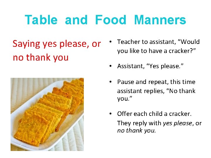 Table and Food Manners Saying yes please, or no thank you • Teacher to