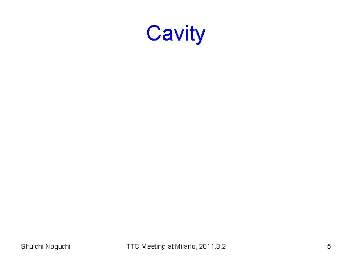 Cavity Shuichi Noguchi TTC Meeting at Milano, 2011. 3. 2 5 