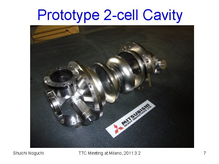 Prototype 2 -cell Cavity Shuichi Noguchi TTC Meeting at Milano, 2011. 3. 2 7