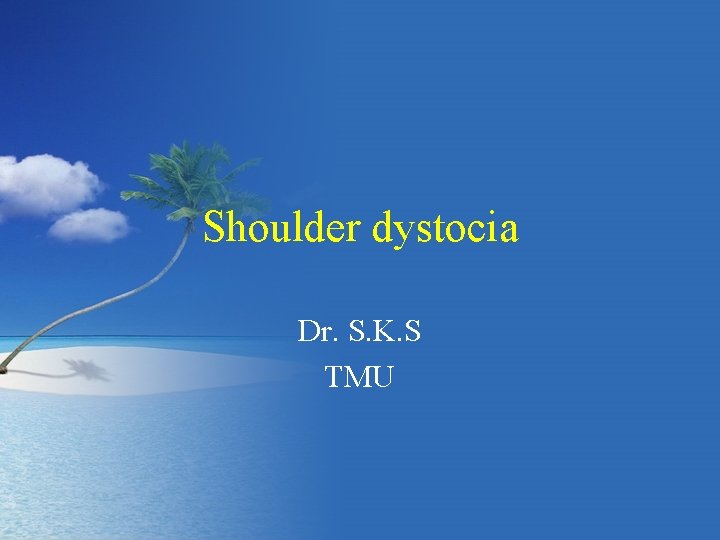 Shoulder dystocia Dr. S. K. S TMU 
