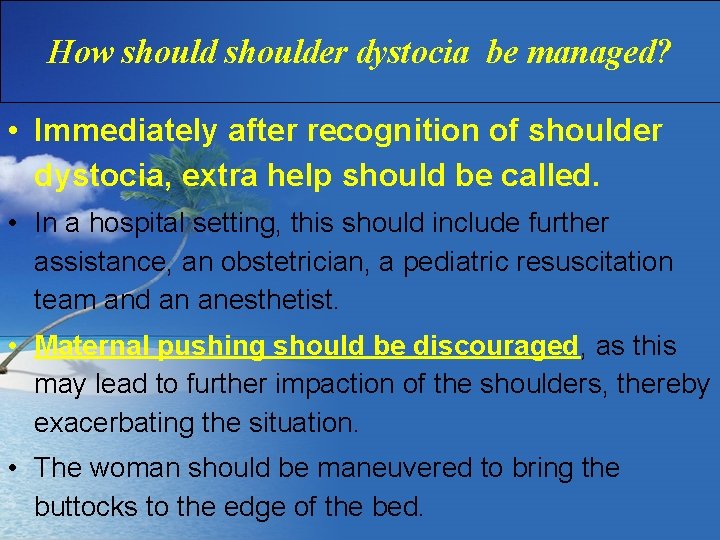 How shoulder dystocia be managed? • Immediately after recognition of shoulder dystocia, extra help