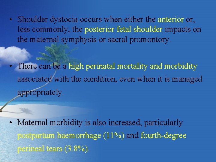  • Shoulder dystocia occurs when either the anterior or, less commonly, the posterior