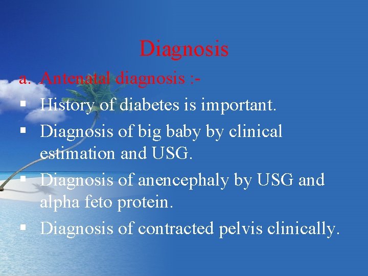 Diagnosis a. Antenatal diagnosis : § History of diabetes is important. § Diagnosis of