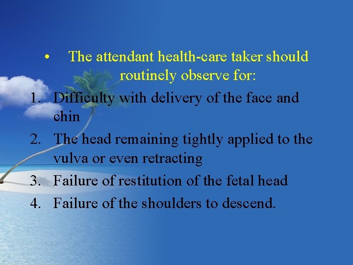  • 1. 2. 3. 4. The attendant health-care taker should routinely observe for: