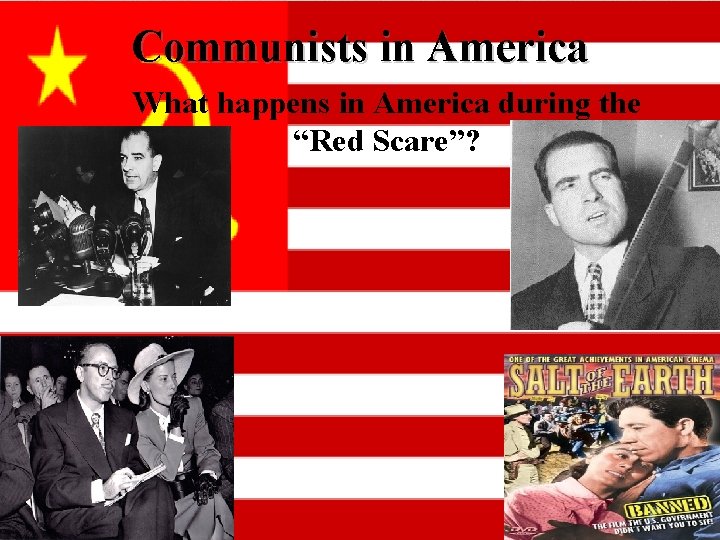 Communists in America What happens in America during the “Red Scare”? 