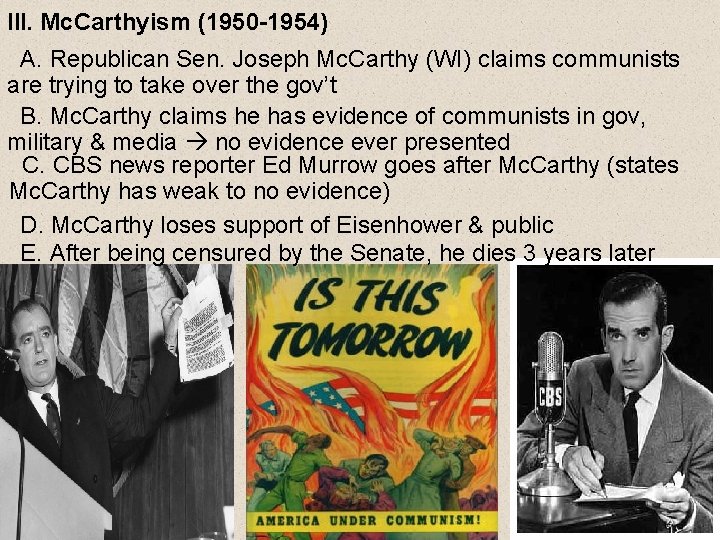 III. Mc. Carthyism (1950 -1954) A. Republican Sen. Joseph Mc. Carthy (WI) claims communists