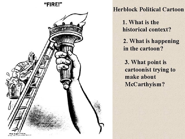 Herblock Political Cartoon 1. What is the historical context? 2. What is happening in