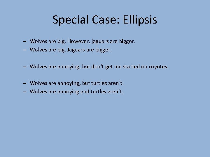 Special Case: Ellipsis – Wolves are big. However, jaguars are bigger. – Wolves are