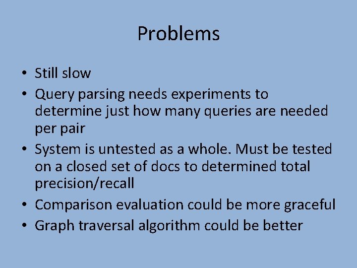 Problems • Still slow • Query parsing needs experiments to determine just how many