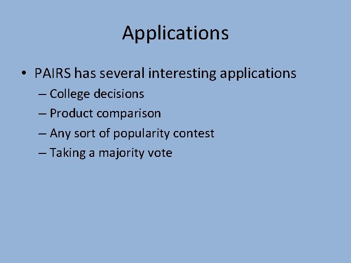 Applications • PAIRS has several interesting applications – College decisions – Product comparison –