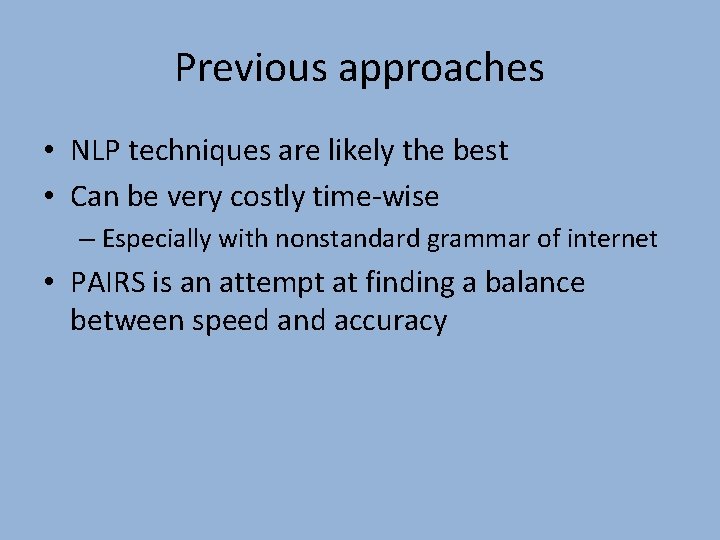 Previous approaches • NLP techniques are likely the best • Can be very costly