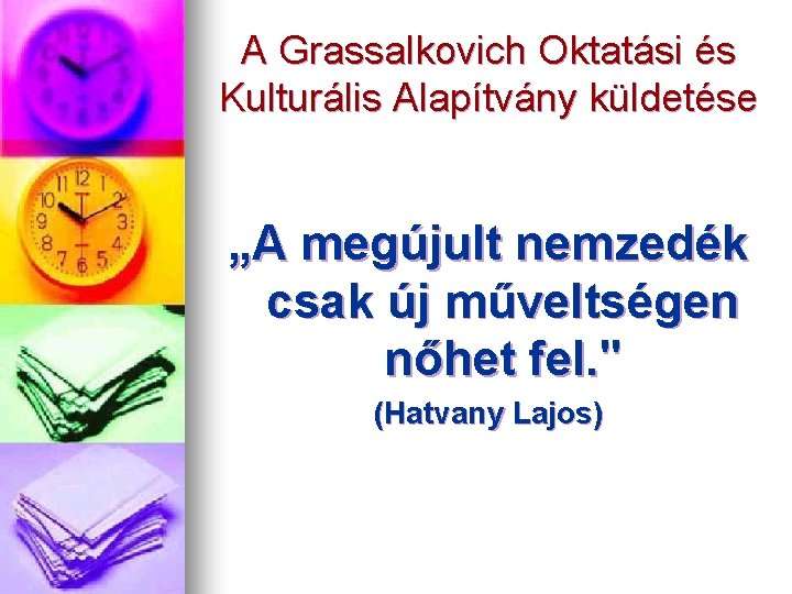 A Grassalkovich Oktatási és Kulturális Alapítvány küldetése „A megújult nemzedék csak új műveltségen nőhet