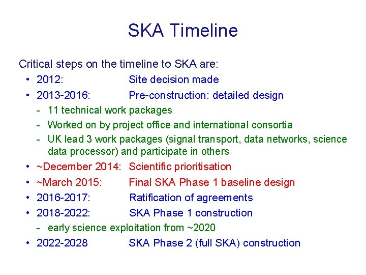 SKA Timeline Critical steps on the timeline to SKA are: • 2012: Site decision