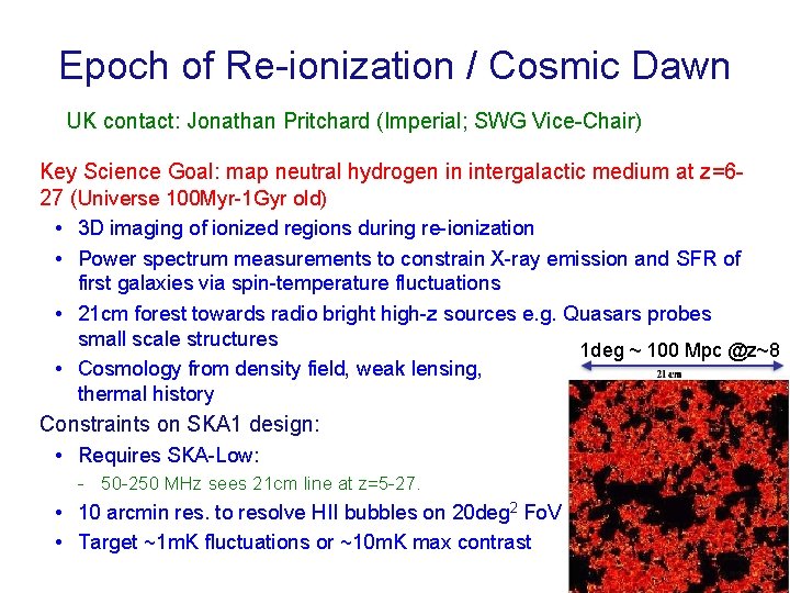 Epoch of Re-ionization / Cosmic Dawn UK contact: Jonathan Pritchard (Imperial; SWG Vice-Chair) Key