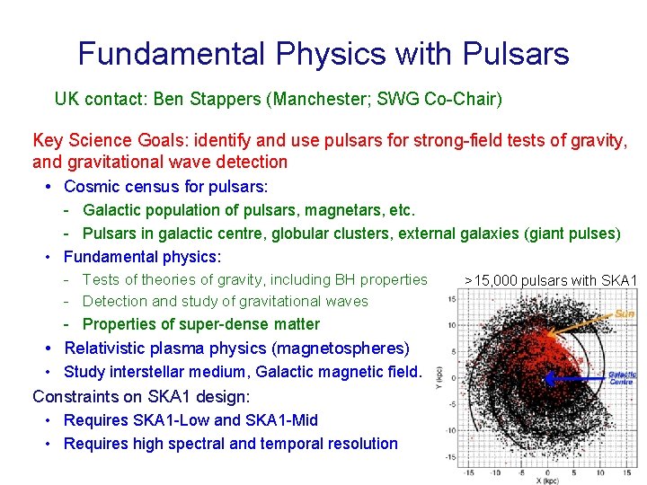 Fundamental Physics with Pulsars UK contact: Ben Stappers (Manchester; SWG Co-Chair) Key Science Goals: