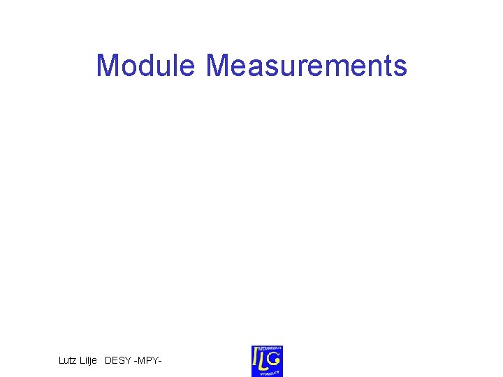 Module Measurements Lutz Lilje DESY -MPY- Module Measurements Lutz Lilje DESY -MPY-
