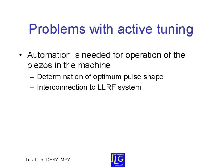 Problems with active tuning • Automation is needed for operation of the piezos in Problems with active tuning • Automation is needed for operation of the piezos in