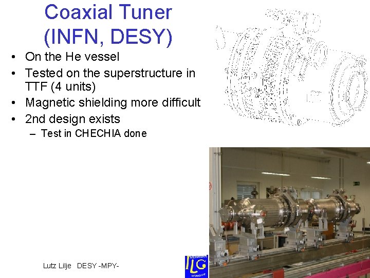 Coaxial Tuner (INFN, DESY) • On the He vessel • Tested on the superstructure Coaxial Tuner (INFN, DESY) • On the He vessel • Tested on the superstructure