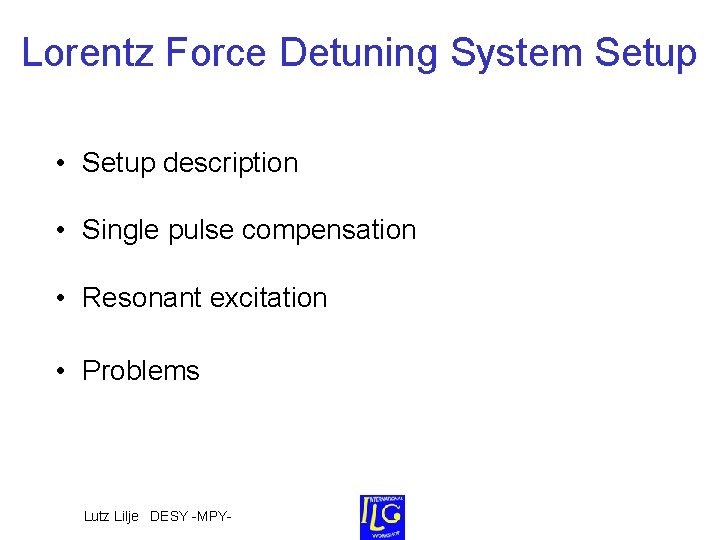 Lorentz Force Detuning System Setup • Setup description • Single pulse compensation • Resonant Lorentz Force Detuning System Setup • Setup description • Single pulse compensation • Resonant