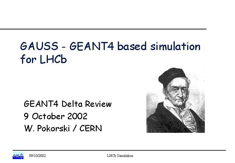 GAUSS - GEANT 4 based simulation for LHCb GEANT 4 Delta Review 9 October