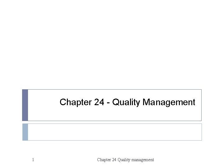 Chapter 24 - Quality Management 1 Chapter 24 Quality management 