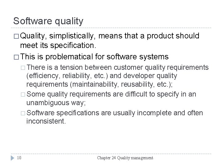 Software quality � Quality, simplistically, means that a product should meet its specification. �