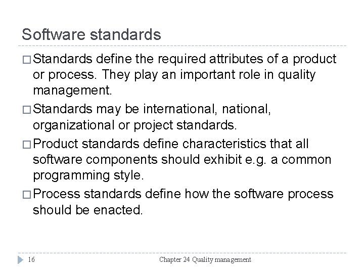 Software standards � Standards define the required attributes of a product or process. They