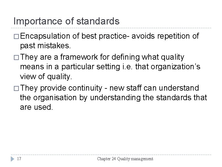 Importance of standards � Encapsulation of best practice- avoids repetition of past mistakes. �